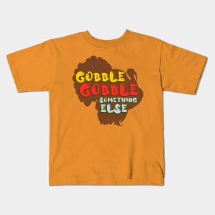 Gobble Gobble Something Else Kids T-Shirt